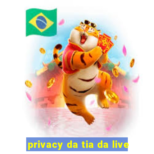 privacy da tia da live